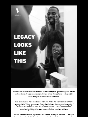 BEVEL - He didn’t just teach you how to shave.