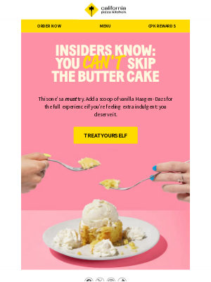 California Pizza Kitchen - Two words: Butter Cake 🤤