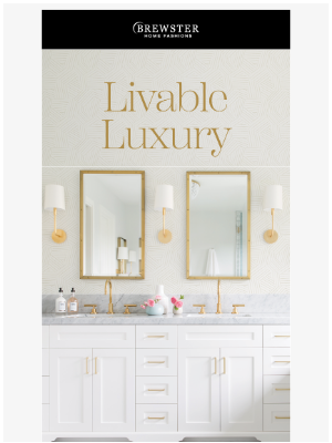 Brewster Home Fashions - Livable Luxury