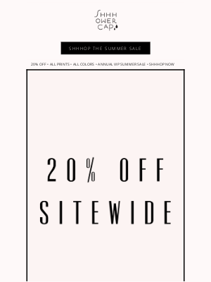 SHHHOWERCAP - 20% OFF SITEWIDE • VIP Annual Summer Sale