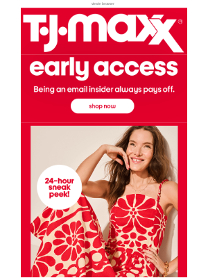 T.J. Maxx - 24-hr early access with *your name* on it