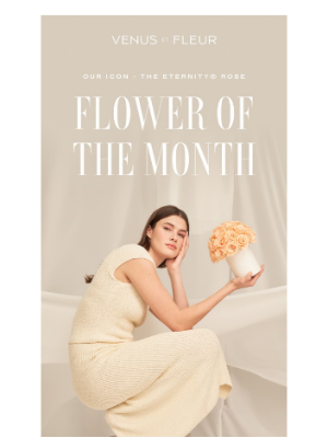 VenusETFleur - Meet The Flower of the Month 🌹