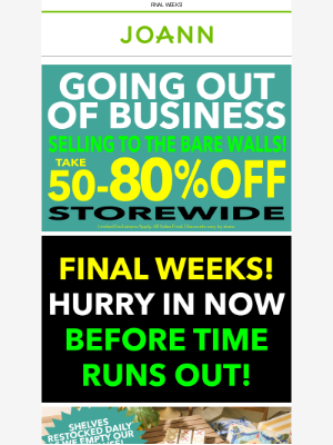 Joann Stores - Deals have never been better! 50-80% off storewide during our final weeks.