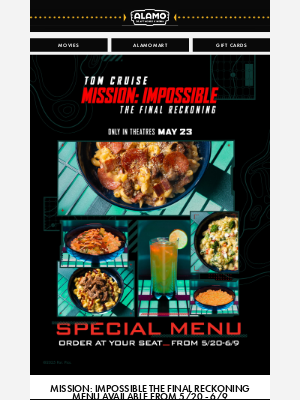 Alamo Drafthouse Cinema - Don't Miss Our Limited-Time MISSION: IMPOSSIBLE - THE FINAL RECKONING Menu