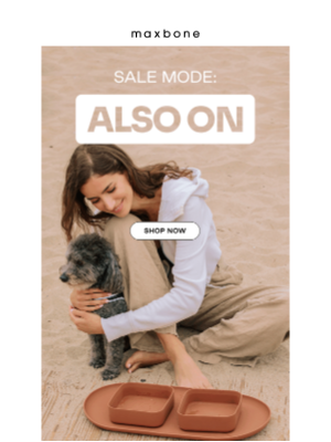 maxbone - Your pup called. They want everything on sale.
