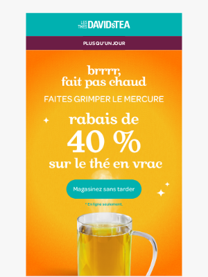 DAVIDsTEA - Pas chaud encore, hein?