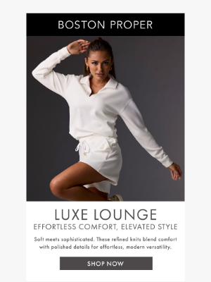 Boston Proper - Go ahead—cancel your plans. Your new lounge look is 25% off