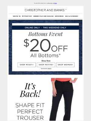 Christopher & Banks - On Now: Bottoms Event! Take $20 off All Bottoms.