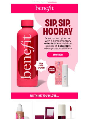 Benefit Cosmetics - LAST CALL for a water bottle + tint on us! 📞