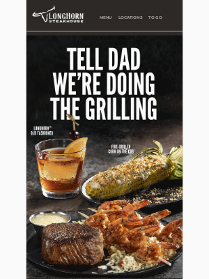 LongHorn Steakhouse - Tell Dad to take the day off.