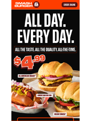 Smashburger - $4.99. All day. Every day.