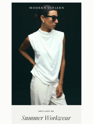 Modern Citizen - Wear to Work: Summer Edition