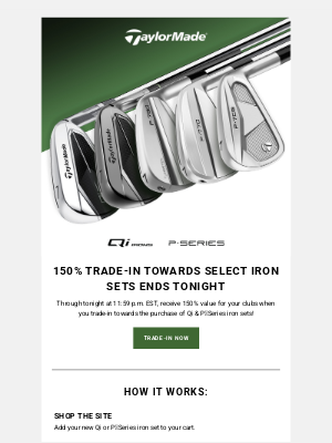 TaylorMade Golf - Ends Tonight! 150% Trade-In Towards Select Iron Sets