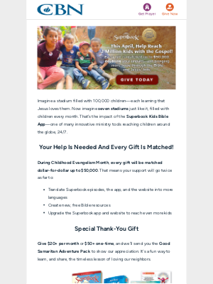 The Christian Broadcasting Network - Double your impact for kids: Every dollar is matched this April!
