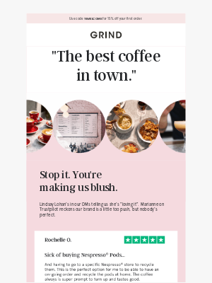 Grind (United Kingdom) - Reviews so good, we can't stop blushing.