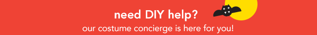 need DIY help? our costume concierge is here for you!