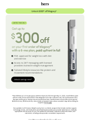 hers - Limited-time offer: Get up to $300 off on your first order of Wegovy®*