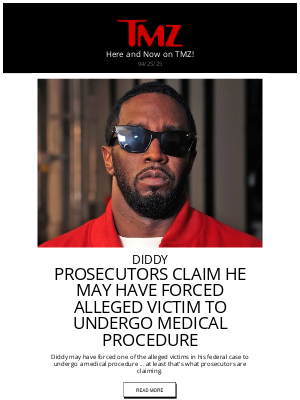 TMZ - Diddy May Have Forced an Alleged Victim to Undergo Medical Procedure, Prosecutors Claim