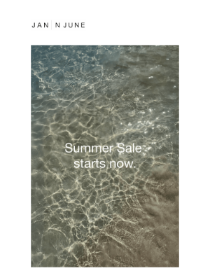 JAN 'N JUNE - SUMMER SALE STARTS NOW