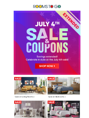 Rooms To Go - July 4th sale extended! Savings in every department!