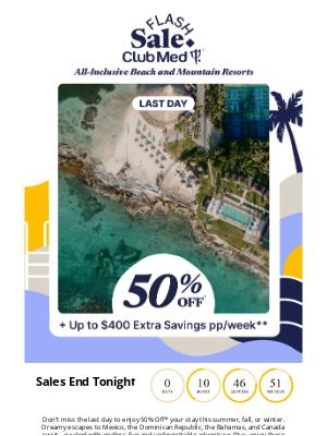 Club Med - Last Chance! 50% Flash Sale Ends Tonight