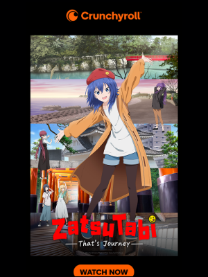 Crunchyroll - Take a Trip With No Plans!