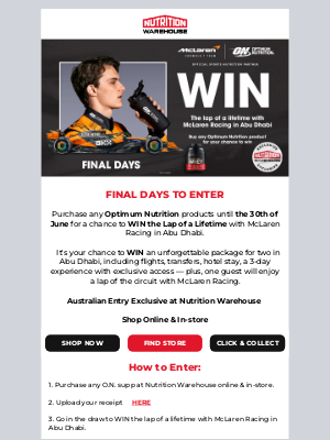 Nutrition Warehouse (Australia) - Final Days to Enter to Win the Lap of a Lifetime with Optimum Nutrition & McLaren Racing