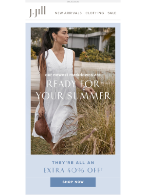 J. Jill - Wear-now styles just marked down—all an extra 40% off.