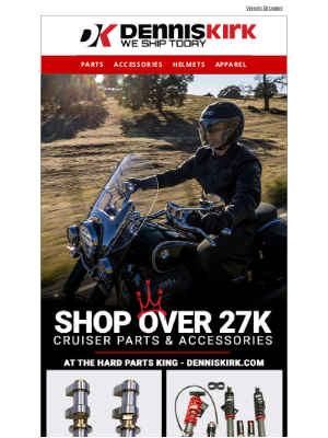 Dennis Kirk - Upgrade your Cruiser with the Hard parts King - over 27,000 parts and accessories to shop NOW!