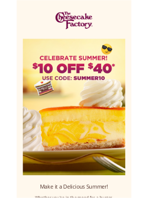 The Cheesecake Factory - 😎 Get summer started w/ $10 off $40+!