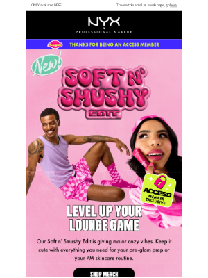 NYX - ACCESS exclusive: Soft n' Smushy Edit Merch Collection