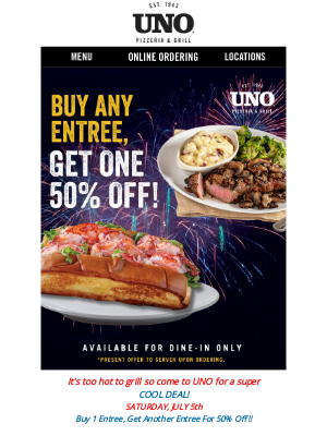 Uno Pizzeria & Grill - Hot Day, Cool Deal!  Buy 1 Entrée, Get 1 50% Off Today!  🍽