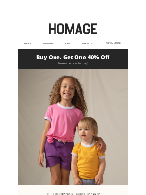 HOMAGE - BOGO 40% OFF! Kick it with summer kids’ GO-TOs
