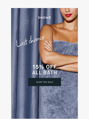 SNOWE - Extended! 15% off all bath ends tonight