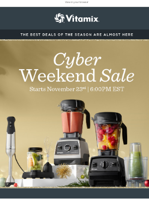 Vitamix - Cyber Weekend Deals Are Almost Here