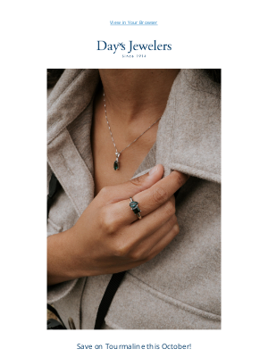 Day’s Jewelers - Last Chance to Save on Tourmaline this October!