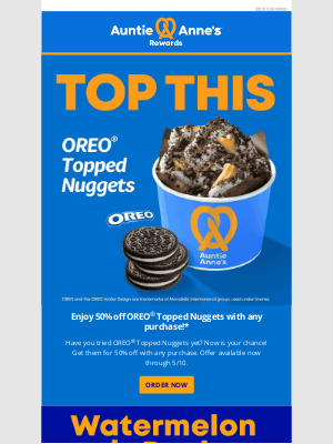 Auntie Anne's - Get 50% Off OREO® Topped Nuggets with any purchase!