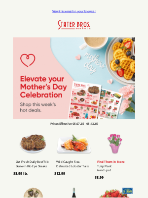 Stater Bros. - 💗 Celebrate Mom with Sweet Savings!