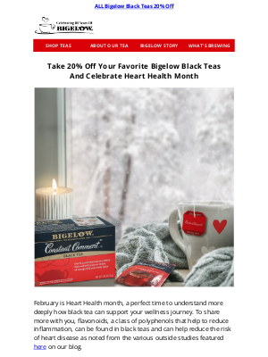 Bigelow Tea - 💌You’re Invited To Shop ALL Bigelow Black Teas For Heart Health Month, Now 20% Off ❤️