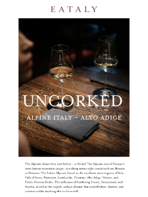 Eataly Net USA LLC - YOU'RE INVITED: Uncorked: Alpine Italy - Alto Adige