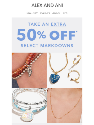 Alex and Ani - Hey john! EXTRA 50% off Markdowns Starts NOW 🚨