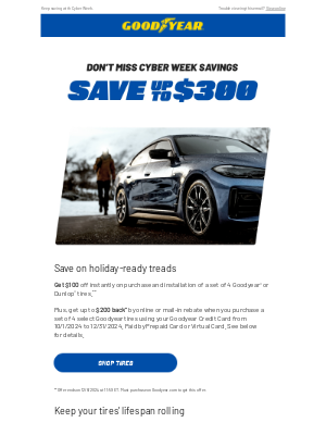 Goodyear - Valued Customer, miss Cyber Monday? No worries, save up to $300!