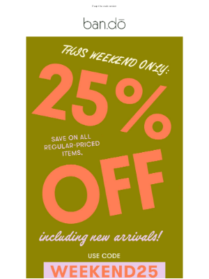 ban.do - !!! 25% off ALL full-priced items !!!