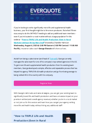 EverQuote - Webinar [Invite]: ”How to TRIPLE Life and Health Production (Even in Rural Markets) without Hiring More Staff” with George Elossais (hosted by Chandler Hahn)