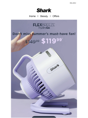 Shark Cleaning - $30 OFF* for a limited time—HydroGo™ Fan is on sale!