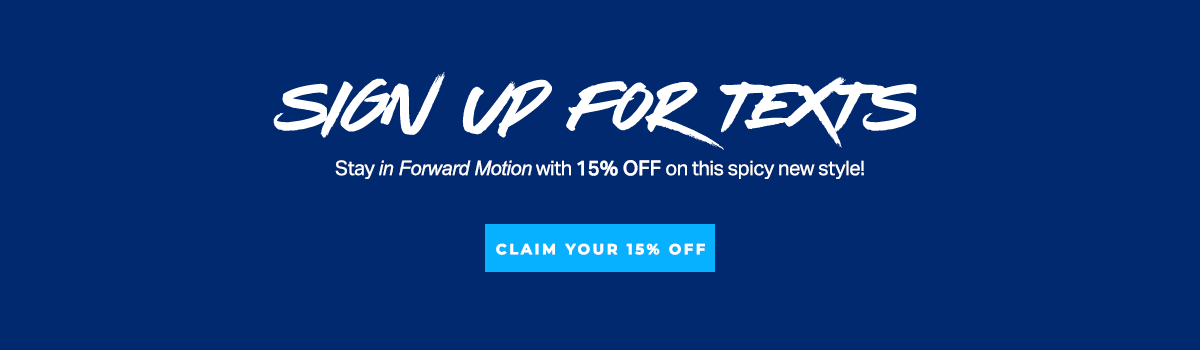 SIGN UP FOR TEXTS | STAY IN FORWARD MOTION WITH EXCLUSIVE OFFERS ON SPICY NEW STYLE! | SIGN UP NOW 