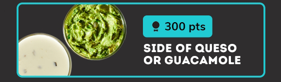 300 pts, SIDE OF QUESO OR GUACAMOLE