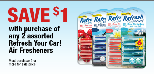 SAVE $1 with purchase of any 2 assorted Refresh Your Car! Air Fresheners. Must purhcase 2 or more for sale price.