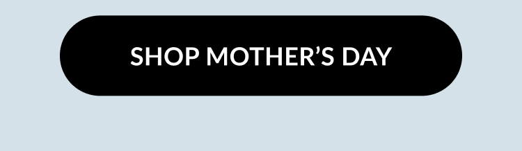 A black button with text that reads ''Shop Mother's Day''.
