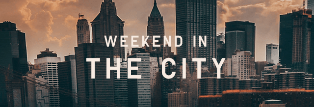 SUBHEADER1 - WEEKEND IN THE CITY